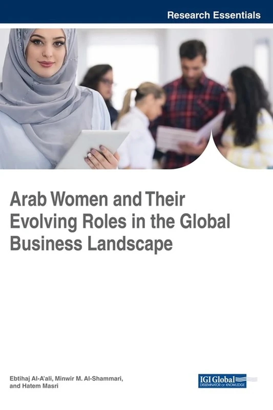 Arab Women and Their Evolving Roles in the Global Business Landscape (Advances in Human Resources Management and Organizational Development)