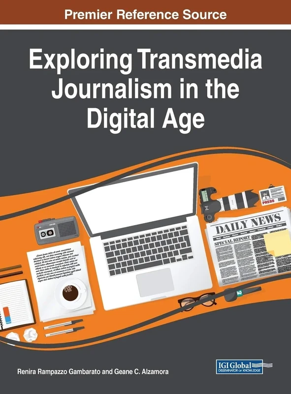 Exploring Transmedia Journalism in the Digital Age (Advances in Multimedia and Interactive Technologies)