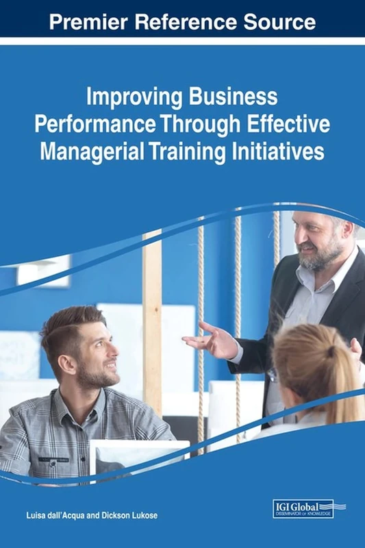 Improving Business Performance Through Effective Managerial Training Initiatives (Advances in Logistics, Operations, and Management Science)