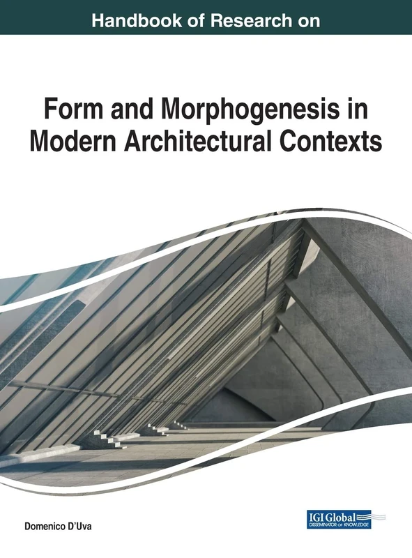 Handbook of Research on Form and Morphogenesis in Modern Architectural Contexts (Advances in Media, Entertainment, and the Arts)
