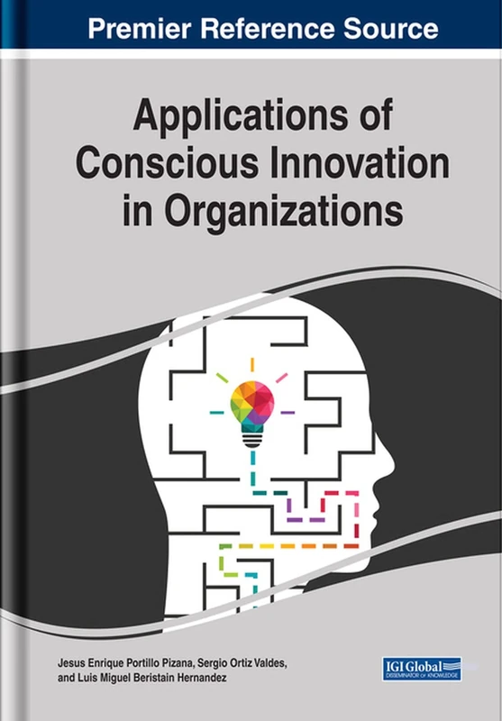 Applications of Conscious Innovation in Organizations (Advances in Business Strategy and Competitive Advantage)
