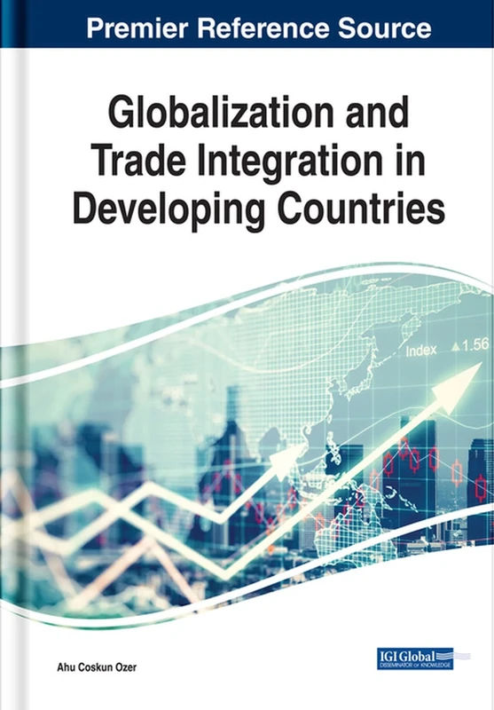 Globalization and Trade Integration in Developing Countries (Advances in Logistics, Operations, and Management Science (ALOMS))