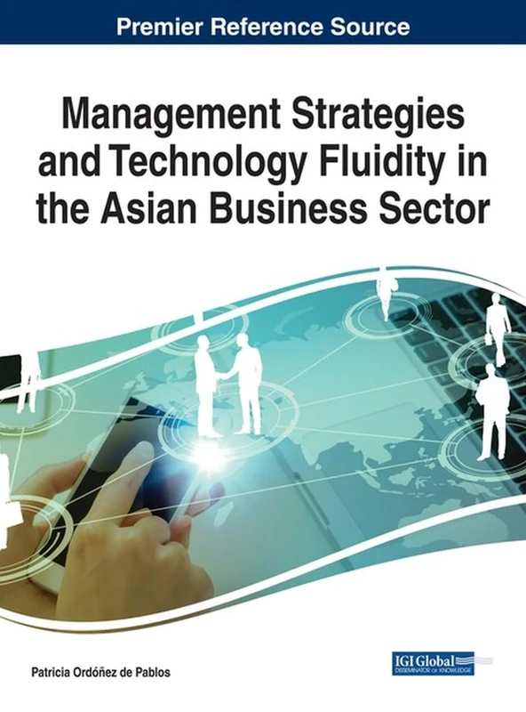 Management Strategies and Technology Fluidity in the Asian Business Sector (Advances in Human Resources Management and Organizational Development)