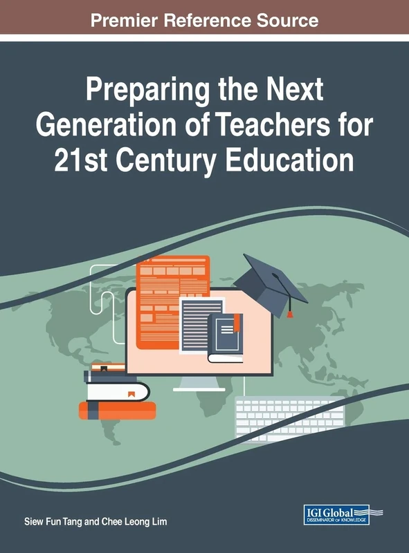 Preparing the Next Generation of Teachers for 21st Century Education (Advances in Higher Education and Professional Development)