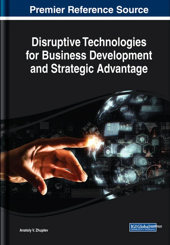 Disruptive Technologies for Business Development and Strategic Advantage (Advances in Human Resources Management and Organizational Development)