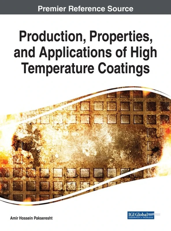 Production, Properties, and Applications of High Temperature Coatings (Advances in Chemical and Materials Engineering (ACME))