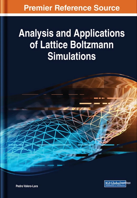 Analysis and Applications of Lattice Boltzmann Simulations (Advances in Computer and Electrical Engineering)