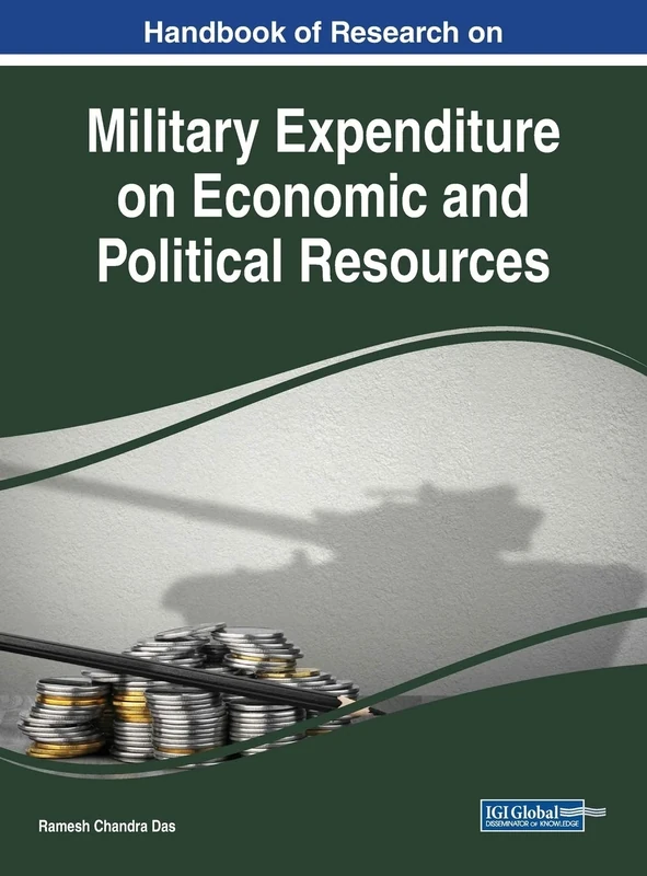 Handbook of Research on Military Expenditure on Economic and Political Resources (Advances in Public Policy and Administration)