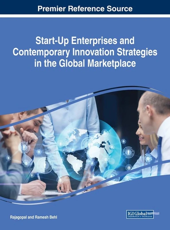 Start-Up Enterprises and Contemporary Innovation Strategies in the Global Marketplace (Advances in Business Strategy and Competitive Advantage)