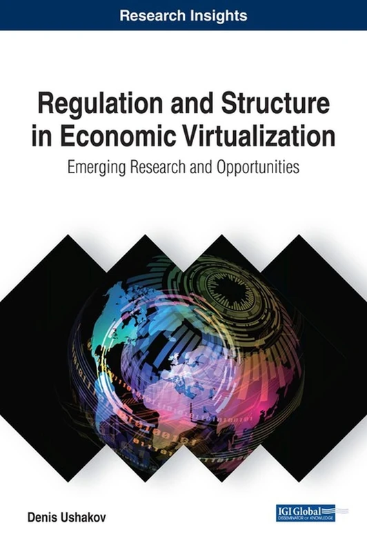 Regulation and Structure in Economic Virtualization: Emerging Research and Opportunities (Advances in Finance, Accounting, and Economics)