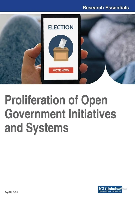 Proliferation of Open Government Initiatives and Systems (Advances in Electronic Government, Digital Divide, and Regional Development)