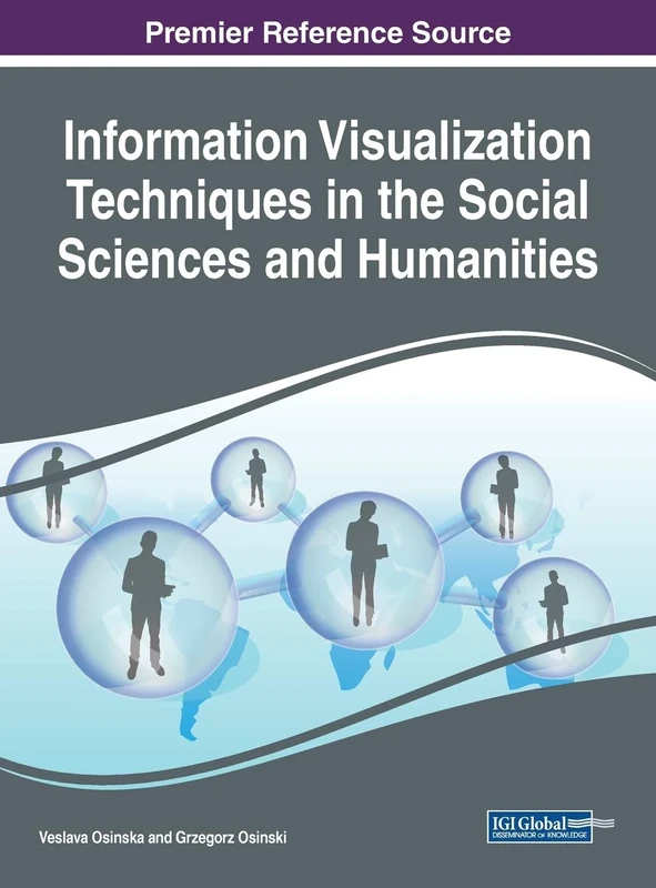 Information Visualization Techniques in the Social Sciences and Humanities (Advances in Human and Social Aspects of Technology)