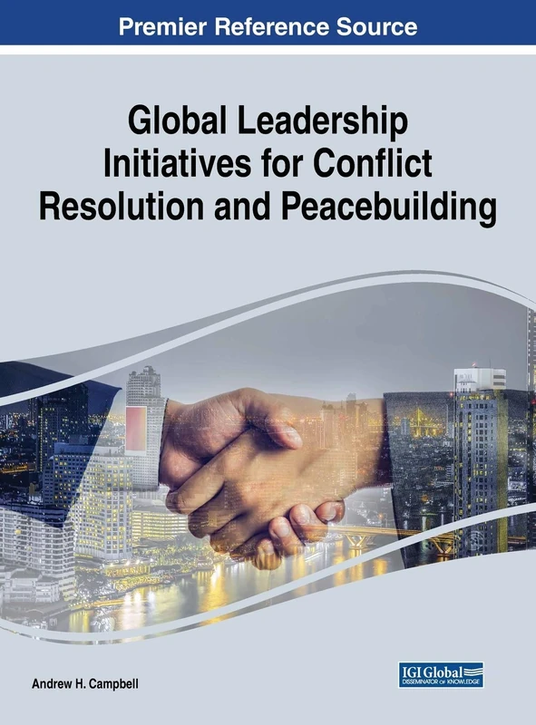 Global Leadership Initiatives for Conflict Resolution and Peacebuilding (Advances in Electronic Government, Digital Divide, and Regional Development)