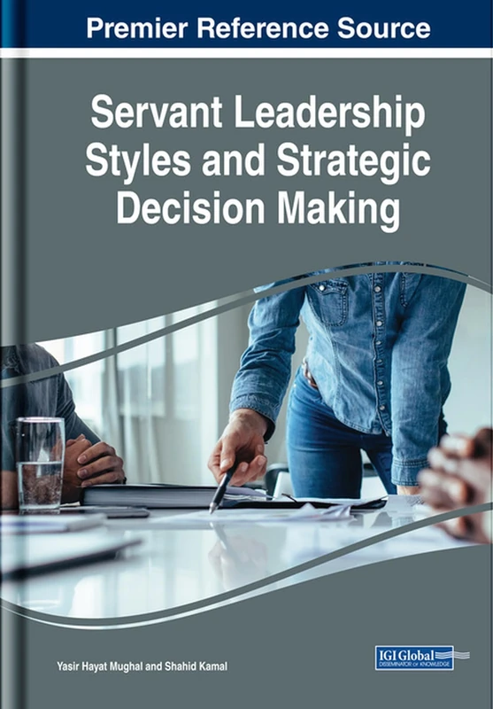 Servant Leadership Styles and Strategic Decision Making (Advances in Logistics, Operations, and Management Science (ALOMS))
