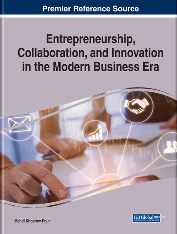 Entrepreneurship, Collaboration, and Innovation in the Modern Business Era (Advances in Logistics, Operations, and Management Science)