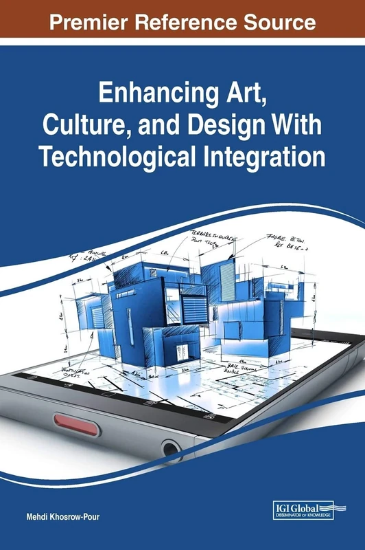 Enhancing Art, Culture, and Design With Technological Integration (Advances in Media, Entertainment, and the Arts)
