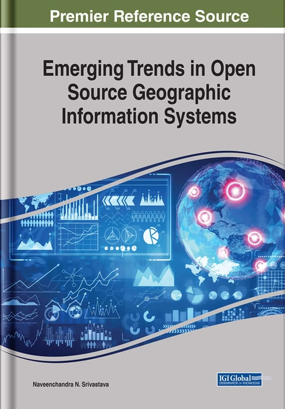 Emerging Trends in Open Source Geographic Information Systems (Advances in Geospatial Technologies)