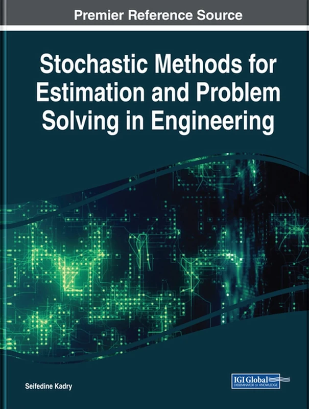 Stochastic Methods for Estimation and Problem Solving in Engineering (Advances in Mechatronics and Mechanical Engineering (AMME))