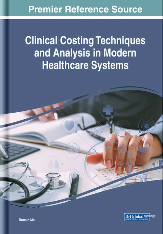 Clinical Costing Techniques and Analysis in Modern Healthcare Systems (Advances in Medical Technologies and Clinical Practice)