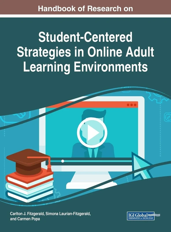 Handbook of Research on Student-Centered Strategies in Online Adult Learning Environments (Advances in Educational Technologies and Instructional Design (AETID))