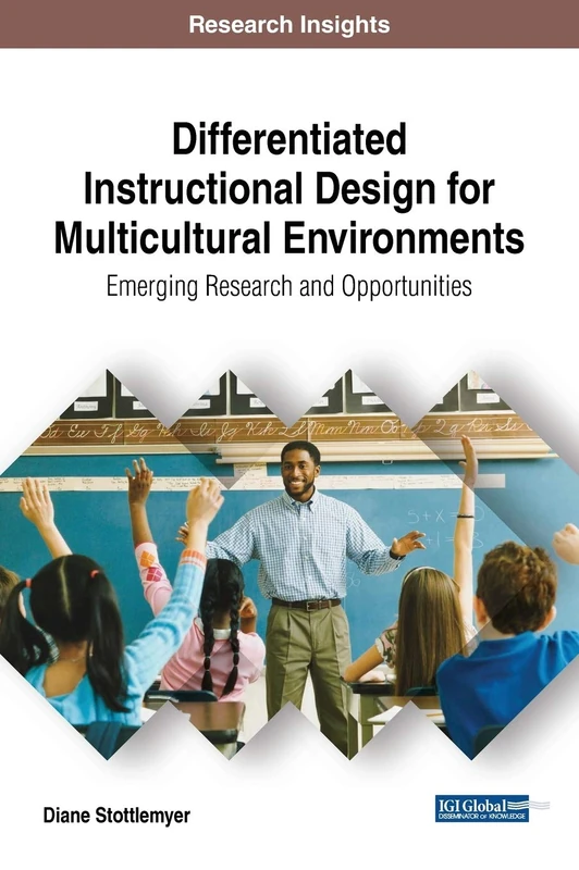 Differentiated Instructional Design for Multicultural Environments: Emerging Research and Opportunities (Advances in Educational Technologies and Instructional Design)