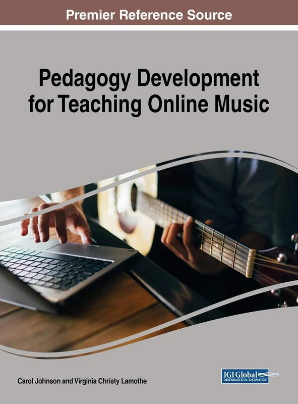 Pedagogy Development for Teaching Online Music (Advances in Educational Technologies and Instructional Design)