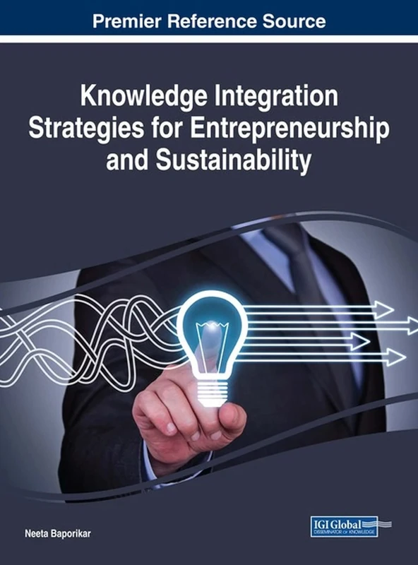 Knowledge Integration Strategies for Entrepreneurship and Sustainability (Advances in Business Information Systems and Analytics (ABISA))