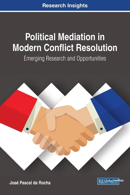 Political Mediation in Modern Conflict Resolution: Emerging Research and Opportunities (Advances in Electronic Government, Digital Divide, and Regional Development)