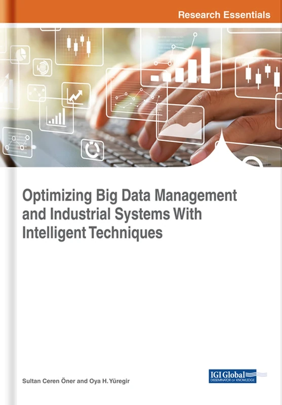 Optimizing Big Data Management and Industrial Systems With Intelligent Techniques (Advances in Data Mining and Database Management)