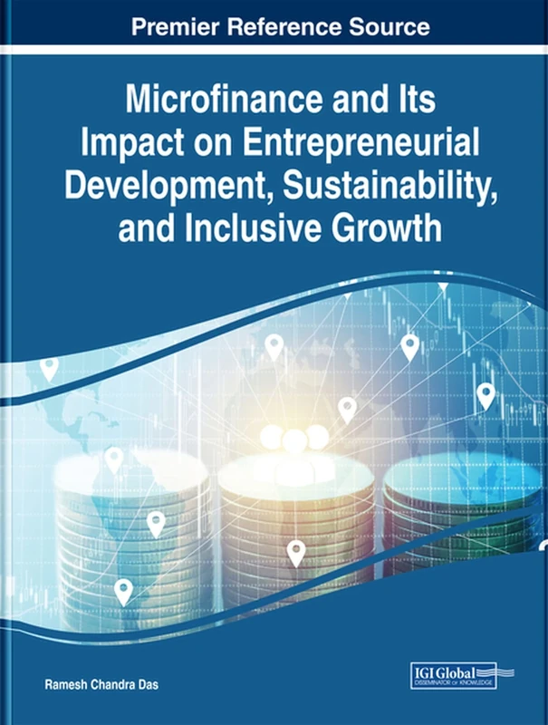 Microfinance and Its Impact on Entrepreneurial Development, Sustainability, and Inclusive Growth (Advances in Finance, Accounting, and Economics (AFAE))