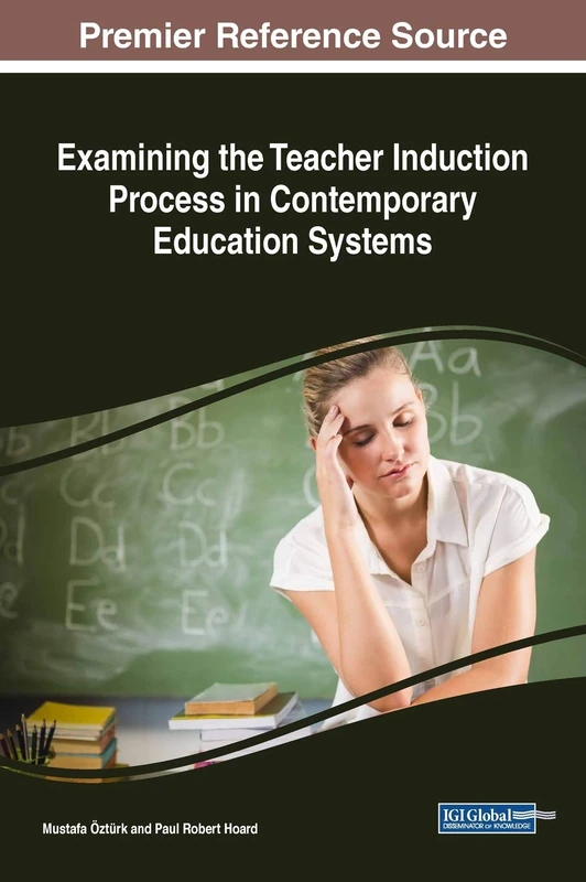 Examining the Teacher Induction Process in Contemporary Education Systems (Advances in Higher Education and Professional Development)