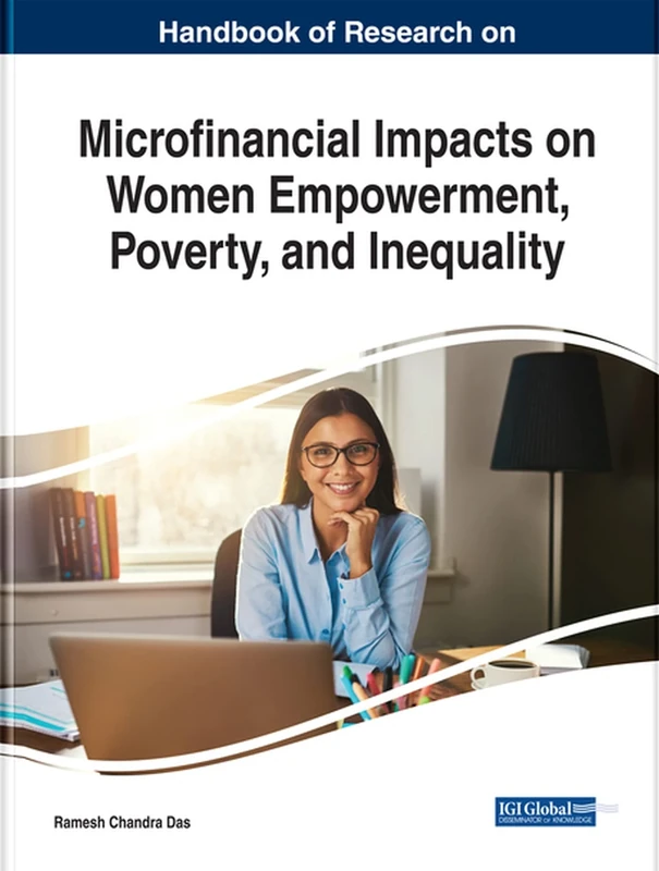 Handbook of Research on Microfinancial Impacts on Women Empowerment, Poverty, and Inequality (Advances in Finance, Accounting, and Economics)