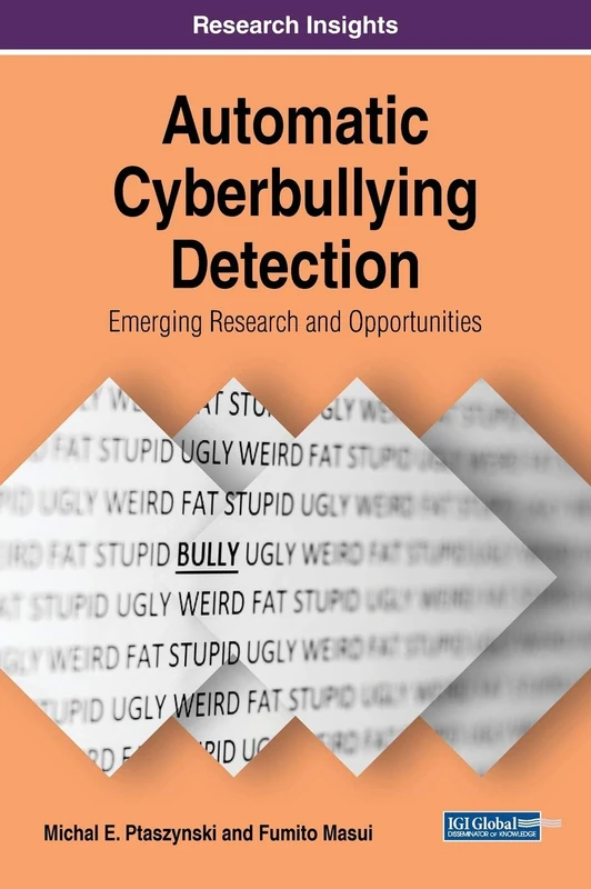 Automatic Cyberbullying Detection: Emerging Research and Opportunities (Advances in Human and Social Aspects of Technology)