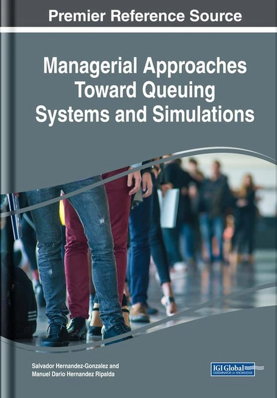 Managerial Approaches Toward Queuing Systems and Simulations (Advances in Mechatronics and Mechanical Engineering)