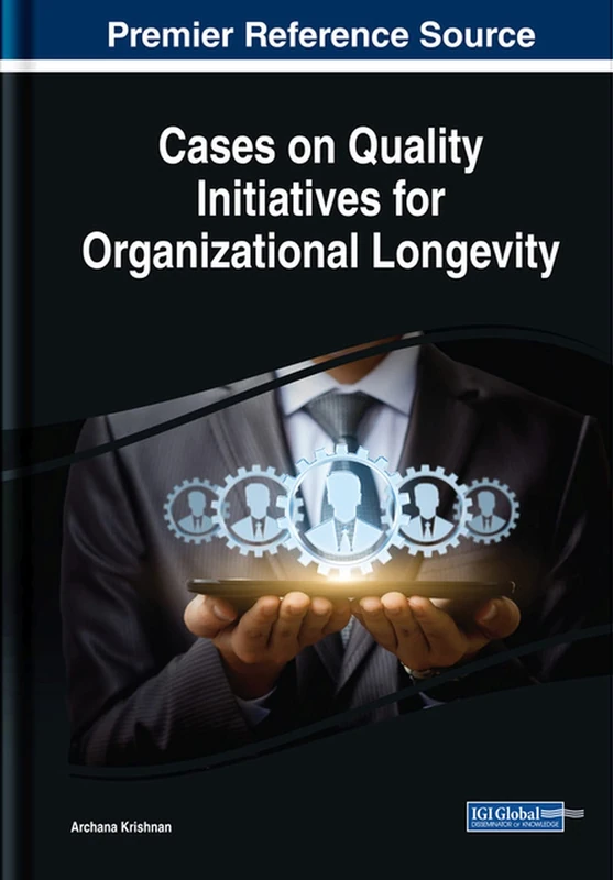 Cases on Quality Initiatives for Organizational Longevity (Advances in Logistics, Operations, and Management Science)