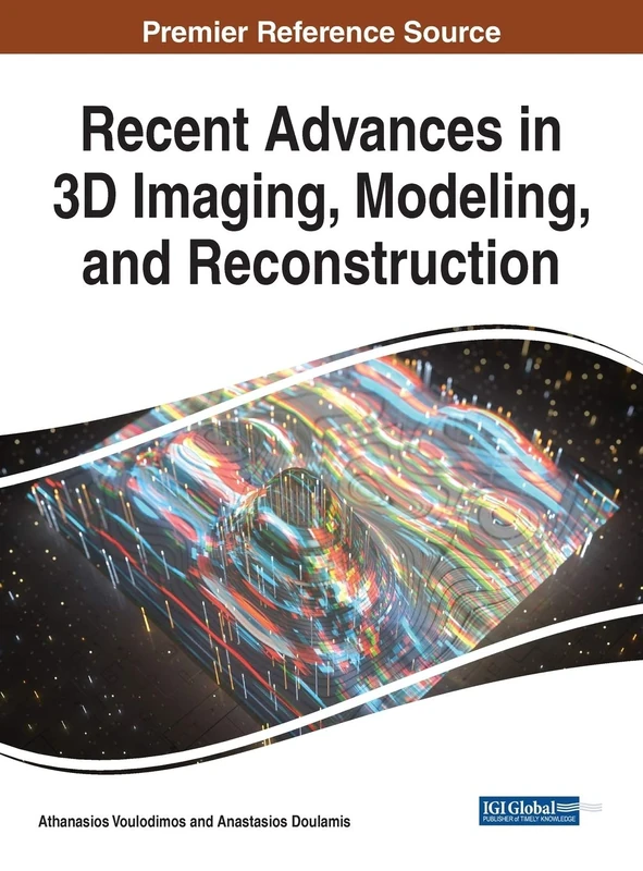 Recent Advances in 3D Imaging, Modeling, and Reconstruction (Advances in Multimedia and Interactive Technologies)