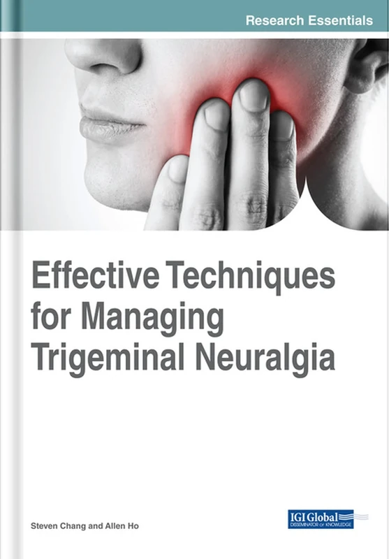 Effective Techniques for Managing Trigeminal Neuralgia (Advances in Medical Diagnosis, Treatment, and Care (AMDTC))