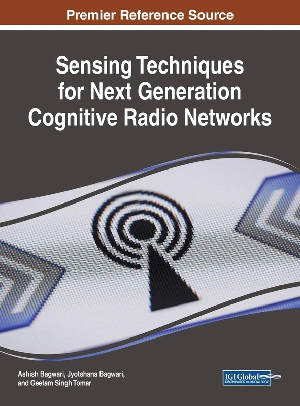Sensing Techniques for Next Generation Cognitive Radio Networks (Advances in Wireless Technologies and Telecommunication)