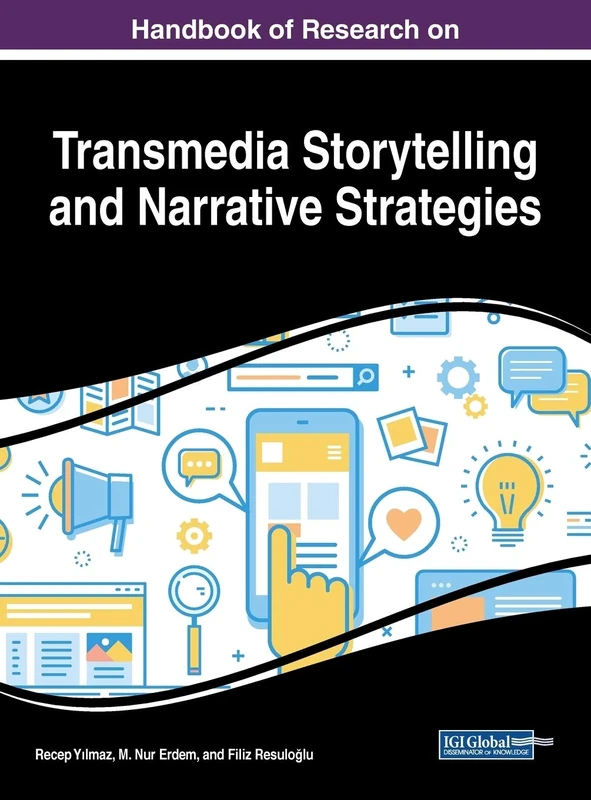 Handbook of Research on Transmedia Storytelling and Narrative Strategies (Advances in Media, Entertainment, and the Arts)