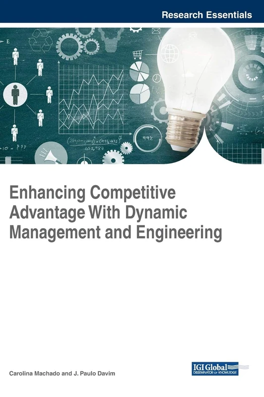 Enhancing Competitive Advantage With Dynamic Management and Engineering (Advances in Logistics, Operations, and Management Science)