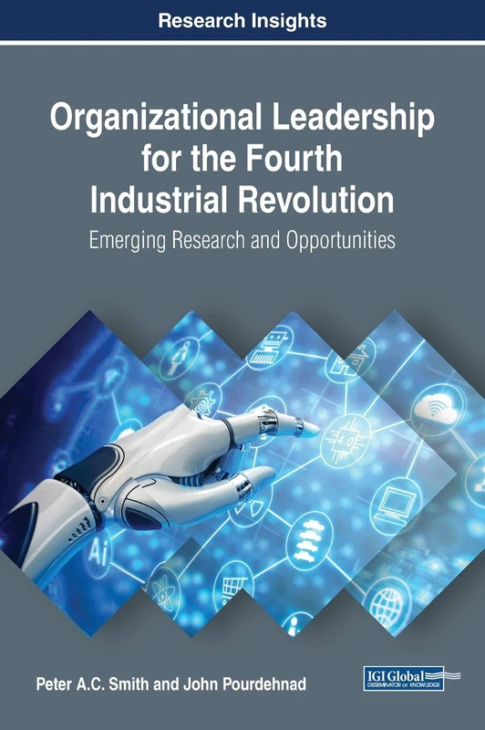 Organizational Leadership for the Fourth Industrial Revolution: Emerging Research and Opportunities (Advances in Logistics, Operations, and Management Science)