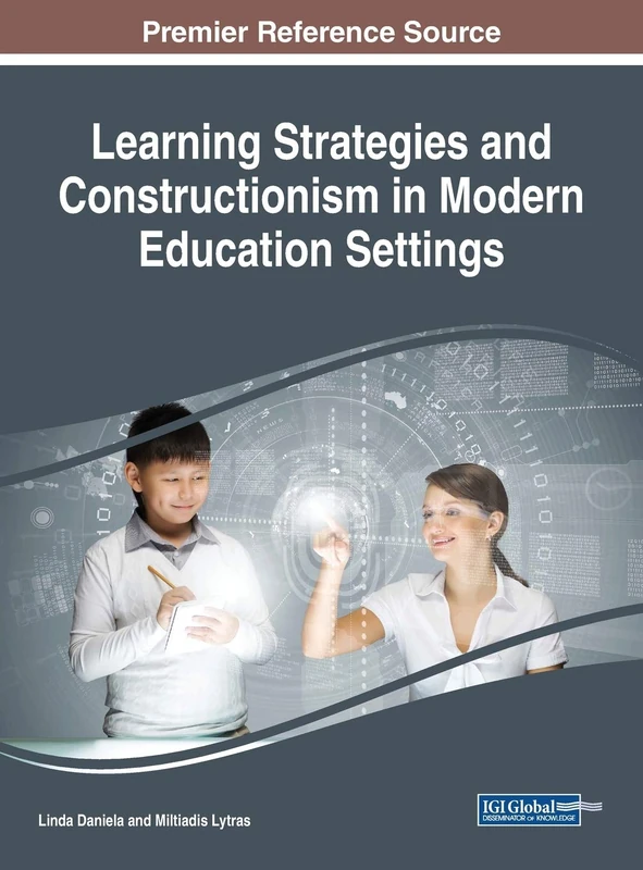 Learning Strategies and Constructionism in Modern Education Settings (Advances in Educational Technologies and Instructional Design)