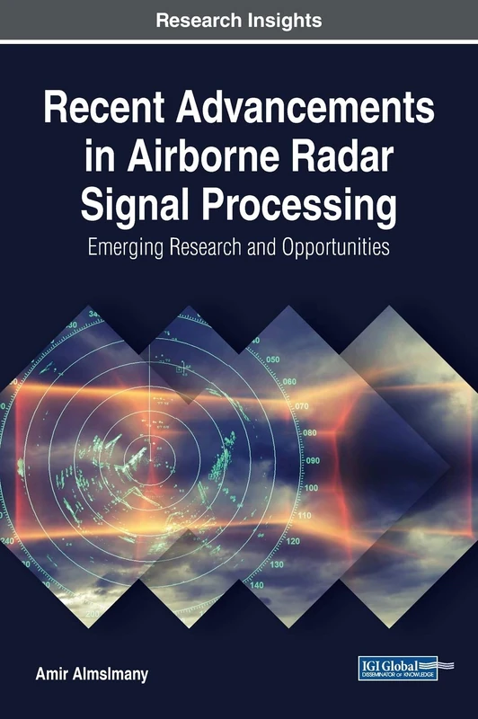 Recent Advancements in Airborne Radar Signal Processing: Emerging Research and Opportunities (Advances in Mechatronics and Mechanical Engineering)