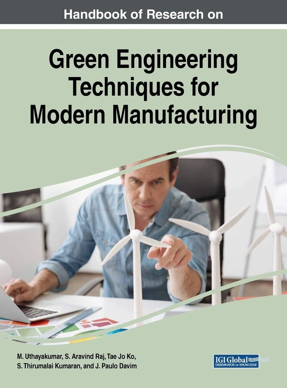 Handbook of Research on Green Engineering Techniques for Modern Manufacturing (Advances in Mechatronics and Mechanical Engineering)