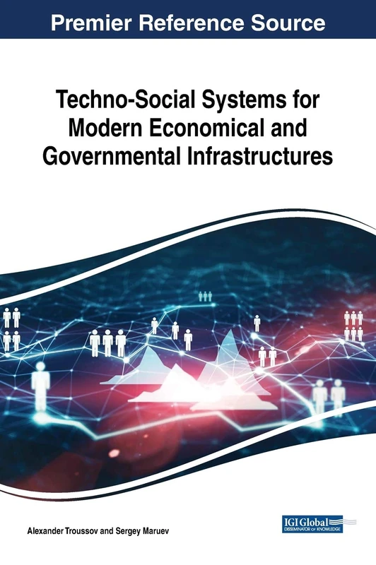 Techno-Social Systems for Modern Economical and Governmental Infrastructures (Advances in Finance, Accounting, and Economics)