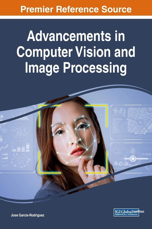 Advancements in Computer Vision and Image Processing (Advances in Computer and Electrical Engineering)