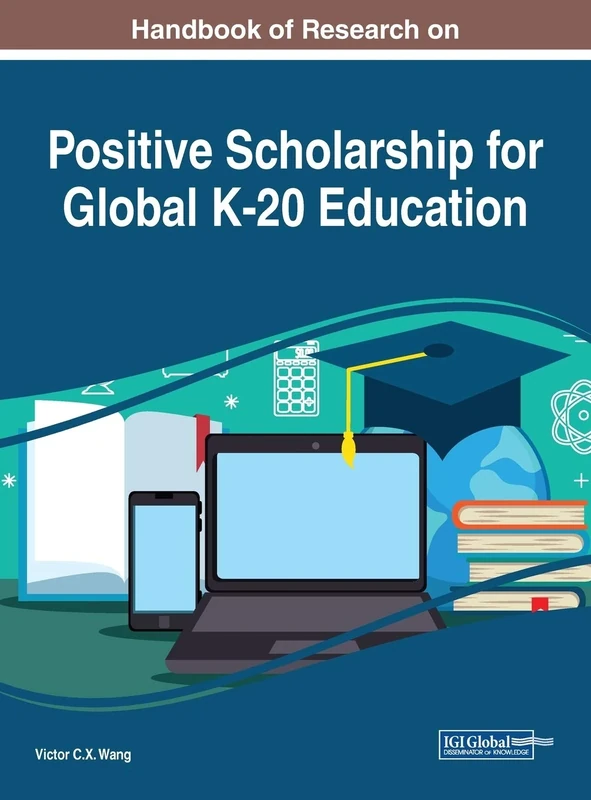 Handbook of Research on Positive Scholarship for Global K-20 Education (Advances in Early Childhood and K-12 Education)