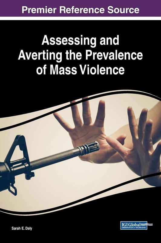 Assessing and Averting the Prevalence of Mass Violence (Advances in Psychology, Mental Health, and Behavioral Studies)