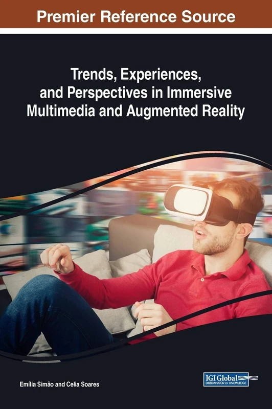 Trends, Experiences, and Perspectives in Immersive Multimedia and Augmented Reality (Advances in Multimedia and Interactive Technologies (AMIT))