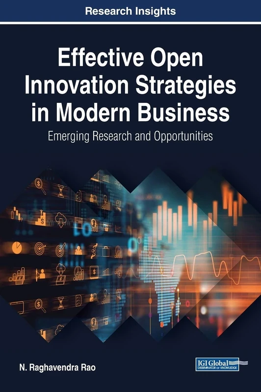Effective Open Innovation Strategies in Modern Business: Emerging Research and Opportunities (Advances in Business Strategy and Competitive Advantage)